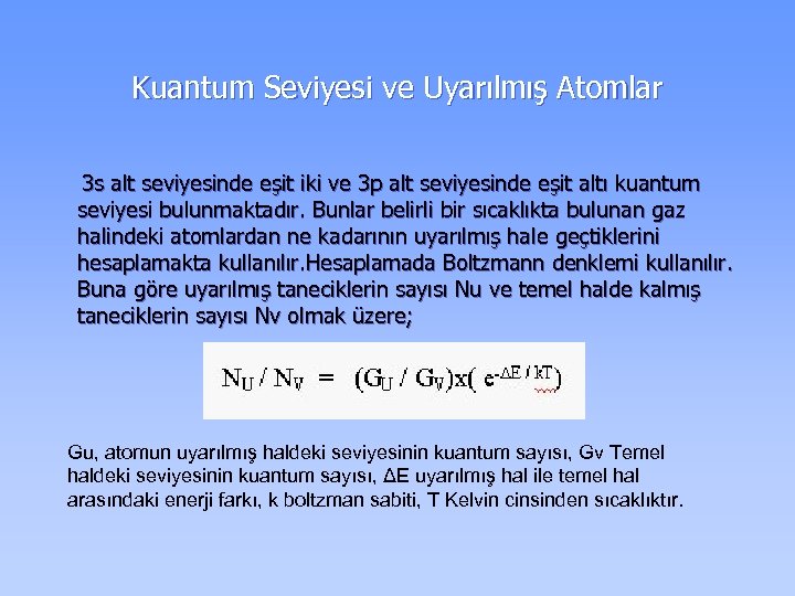 Kuantum Seviyesi ve Uyarılmış Atomlar 3 s alt seviyesinde eşit iki ve 3 p