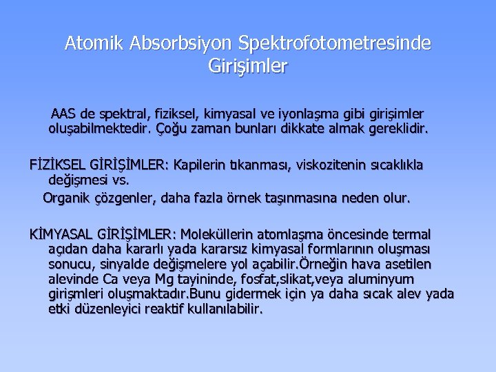 Atomik Absorbsiyon Spektrofotometresinde Girişimler AAS de spektral, fiziksel, kimyasal ve iyonlaşma gibi girişimler oluşabilmektedir.