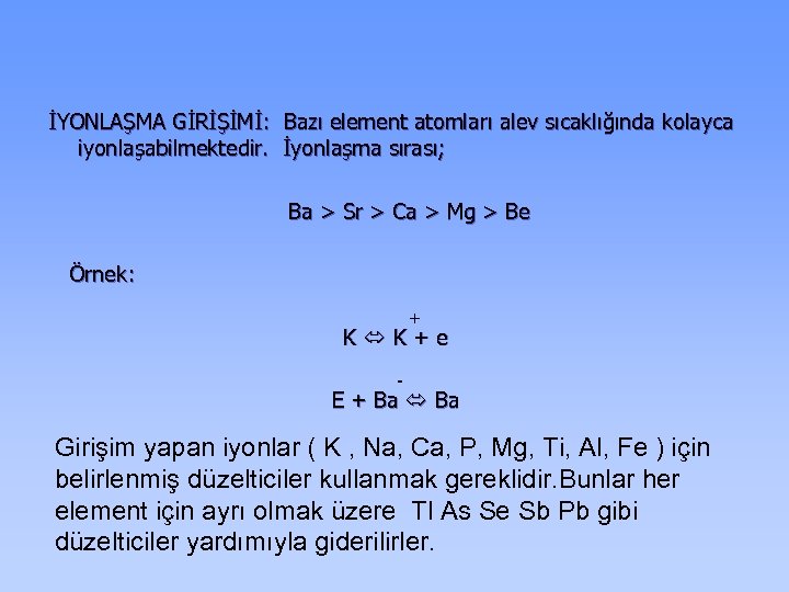 İYONLAŞMA GİRİŞİMİ: Bazı element atomları alev sıcaklığında kolayca iyonlaşabilmektedir. İyonlaşma sırası; Ba > Sr
