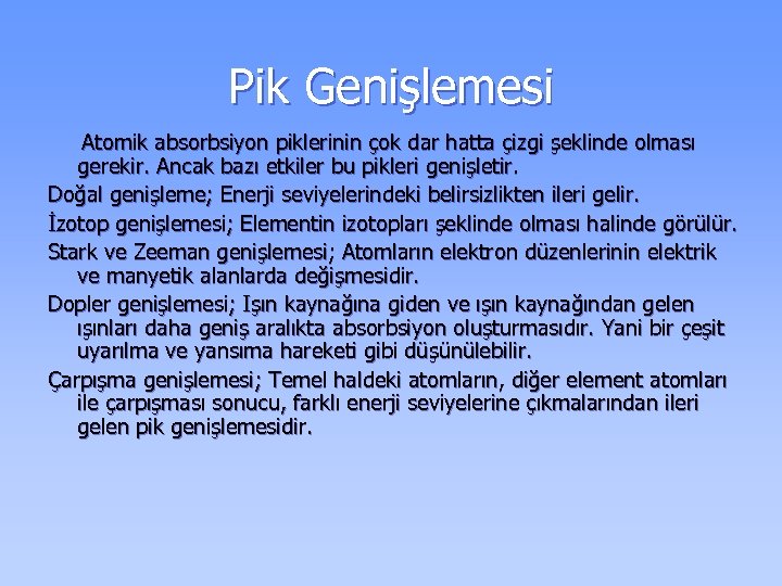 Pik Genişlemesi Atomik absorbsiyon piklerinin çok dar hatta çizgi şeklinde olması gerekir. Ancak bazı
