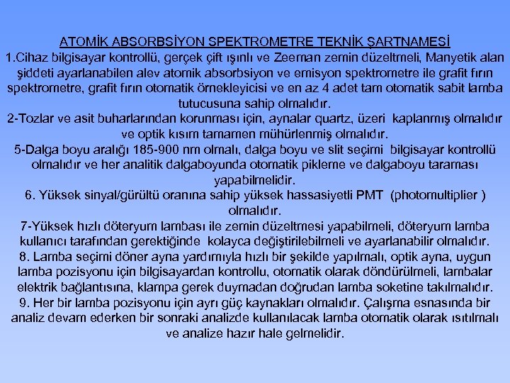 ATOMİK ABSORBSİYON SPEKTROMETRE TEKNİK ŞARTNAMESİ 1. Cihaz bilgisayar kontrollü, gerçek çift ışınlı ve Zeeman