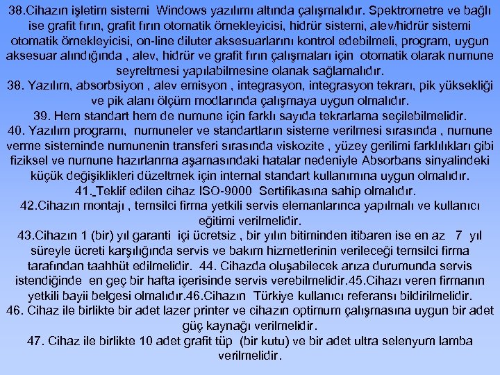 38. Cihazın işletim sistemi Windows yazılımı altında çalışmalıdır. Spektrometre ve bağlı ise grafit fırın,