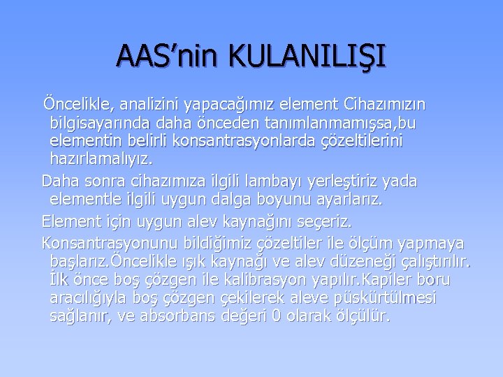 AAS’nin KULANILIŞI Öncelikle, analizini yapacağımız element Cihazımızın bilgisayarında daha önceden tanımlanmamışsa, bu elementin belirli