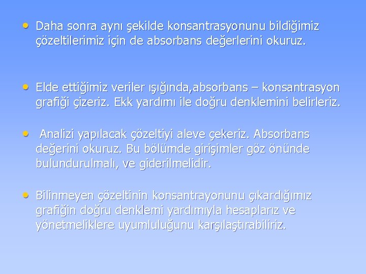  • Daha sonra aynı şekilde konsantrasyonunu bildiğimiz çözeltilerimiz için de absorbans değerlerini okuruz.