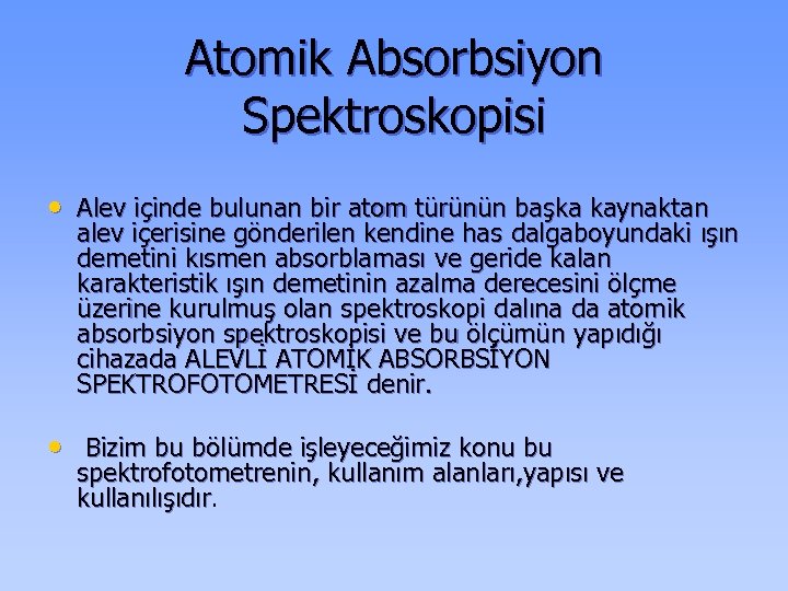 Atomik Absorbsiyon Spektroskopisi • Alev içinde bulunan bir atom türünün başka kaynaktan alev içerisine