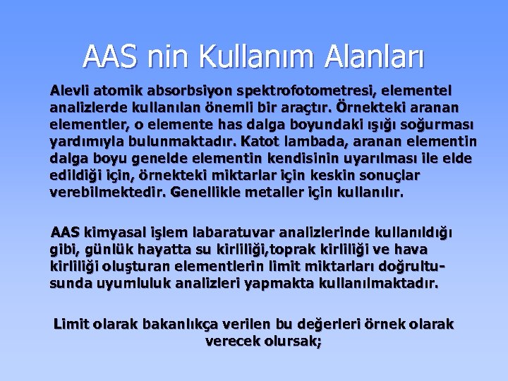AAS nin Kullanım Alanları Alevli atomik absorbsiyon spektrofotometresi, elementel analizlerde kullanılan önemli bir araçtır.