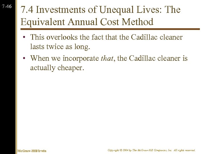 7 -46 7. 4 Investments of Unequal Lives: The Equivalent Annual Cost Method •