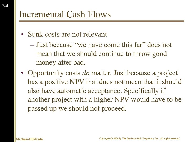 7 -4 Incremental Cash Flows • Sunk costs are not relevant – Just because