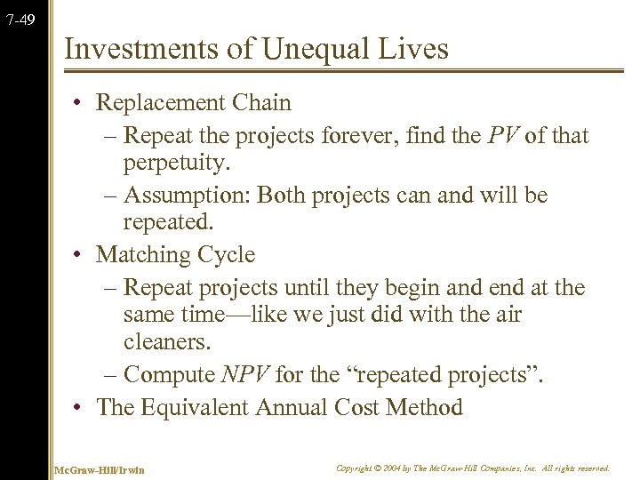 7 -49 Investments of Unequal Lives • Replacement Chain – Repeat the projects forever,