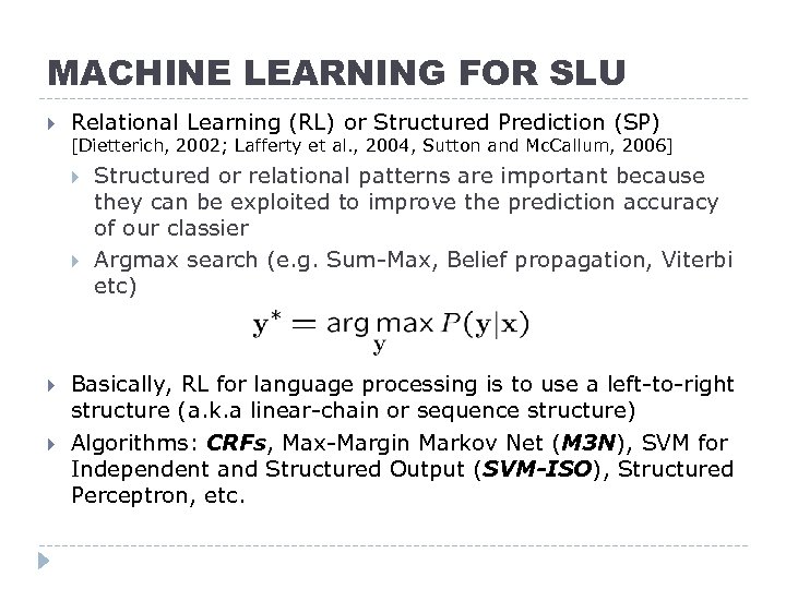 MACHINE LEARNING FOR SLU Relational Learning (RL) or Structured Prediction (SP) [Dietterich, 2002; Lafferty