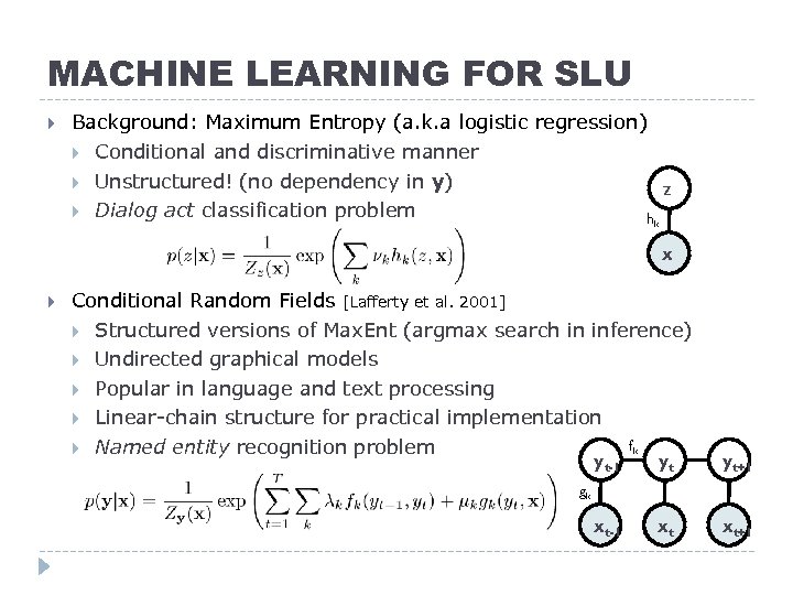 MACHINE LEARNING FOR SLU Background: Maximum Entropy (a. k. a logistic regression) Conditional and