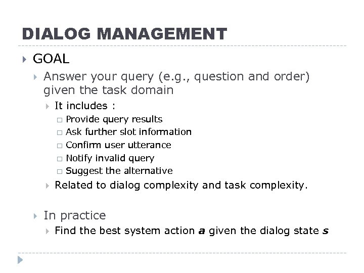 DIALOG MANAGEMENT GOAL Answer your query (e. g. , question and order) given the