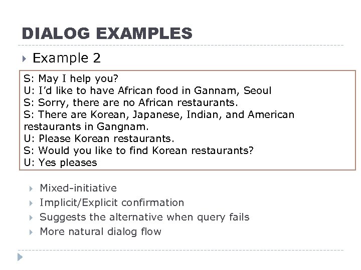 DIALOG EXAMPLES Example 2 S: May I help you? U: I’d like to have