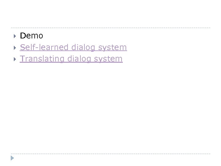  Demo Self-learned dialog system Translating dialog system 