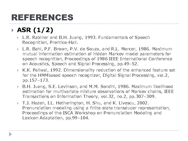 REFERENCES ASR (1/2) L. R. Rabiner and B. H. Juang, 1993. Fundamentals of Speech