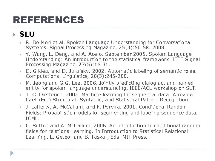 REFERENCES SLU R. De Mori et al. Spoken Language Understanding for Conversational Systems. Signal