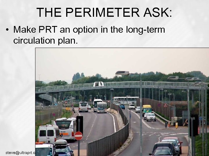 THE PERIMETER ASK: • Make PRT an option in the long-term circulation plan. steve@ultraprt.