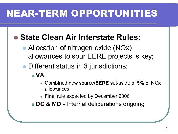 NEAR-TERM OPPORTUNITIES l State Clean Air Interstate Rules: Allocation of nitrogen oxide (NOx) allowances