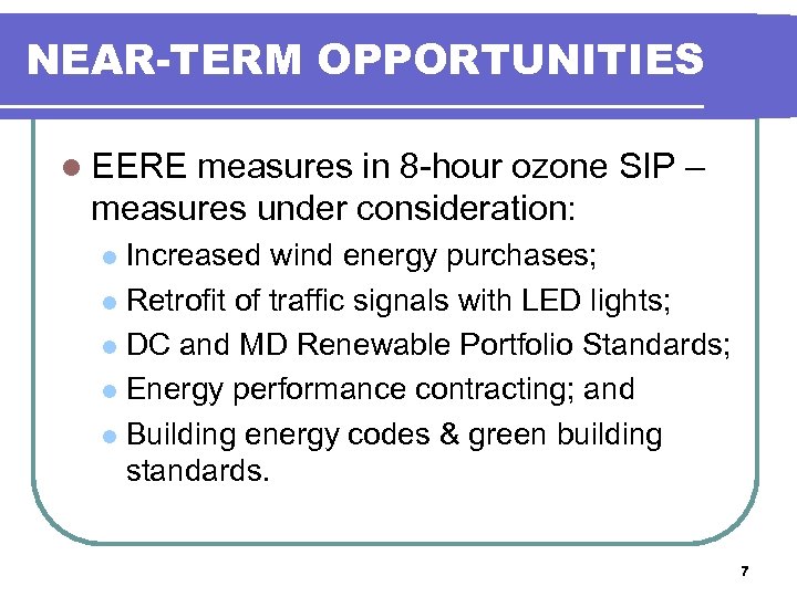 NEAR-TERM OPPORTUNITIES l EERE measures in 8 -hour ozone SIP – measures under consideration: