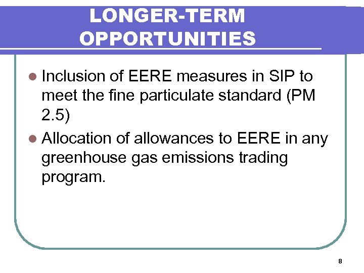 LONGER-TERM OPPORTUNITIES l Inclusion of EERE measures in SIP to meet the fine particulate