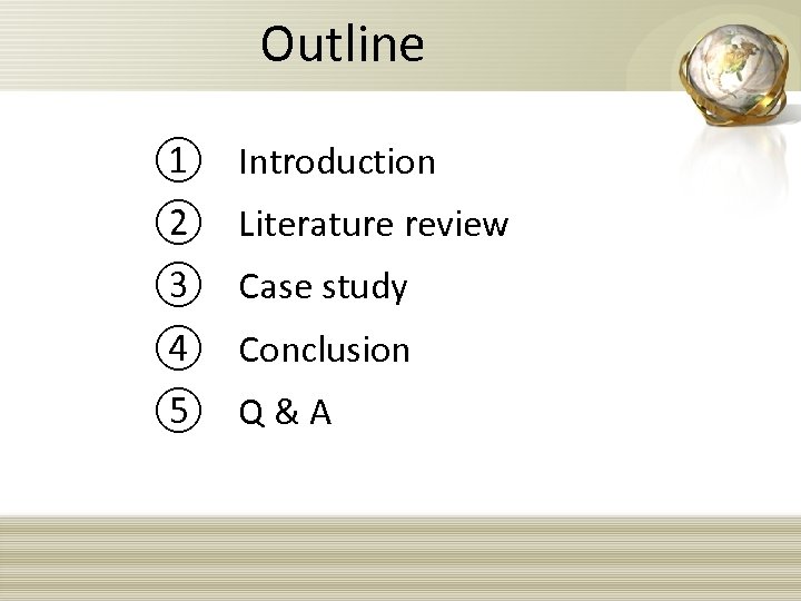 Outline ① Introduction ② Literature review ③ Case study ④ Conclusion ⑤ Q &