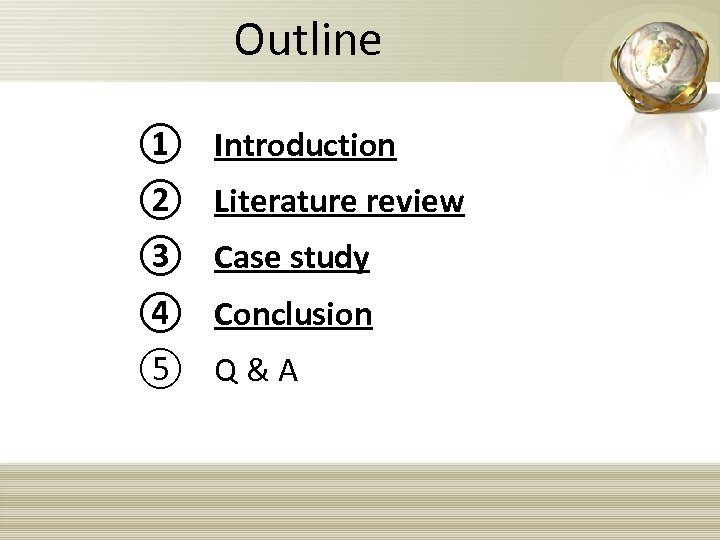 Outline ① Introduction ② Literature review ③ Case study ④ Conclusion ⑤ Q &