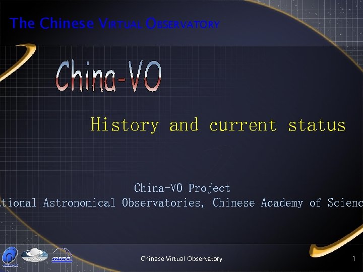The Chinese VIRTUAL OBSERVATORY History and current status China-VO Project ational Astronomical Observatories, Chinese