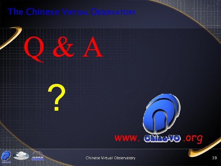 The Chinese VIRTUAL OBSERVATORY Q&A ? www. Chinese Virtual Observatory . org 39 