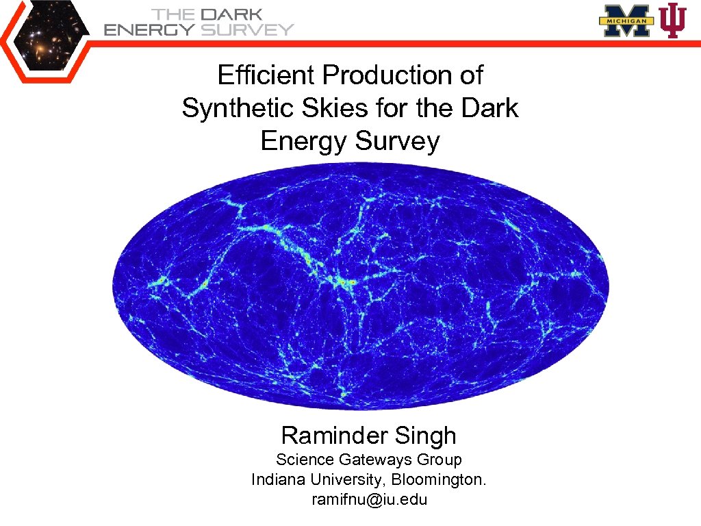 Efficient Production of Synthetic Skies for the Dark Energy Survey Raminder Singh Science Gateways