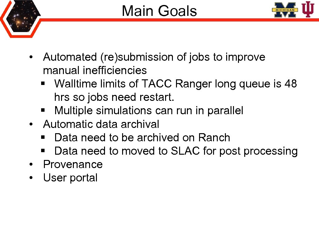 Main Goals • Automated (re)submission of jobs to improve manual inefficiencies § Walltime limits