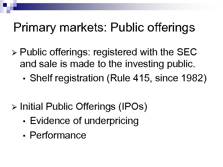 Primary markets: Public offerings Ø Public offerings: registered with the SEC and sale is