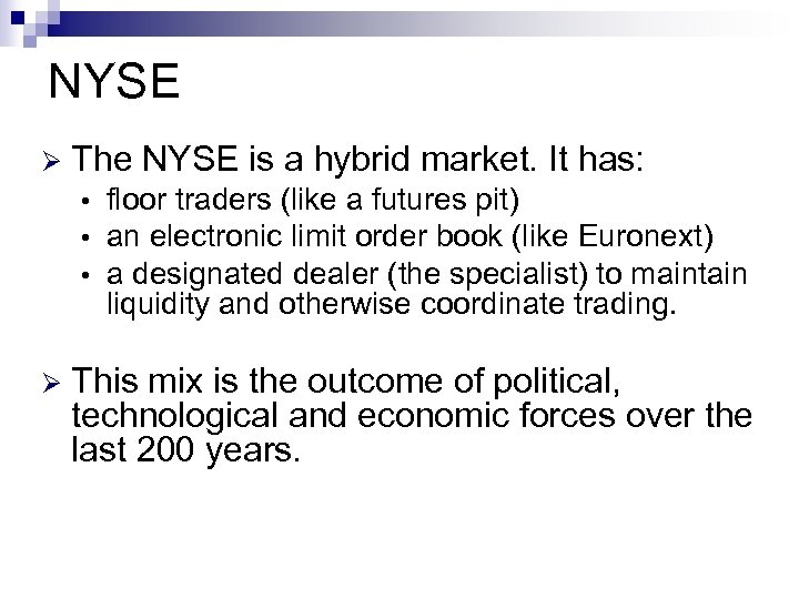 NYSE Ø The NYSE is a hybrid market. It has: • • • Ø