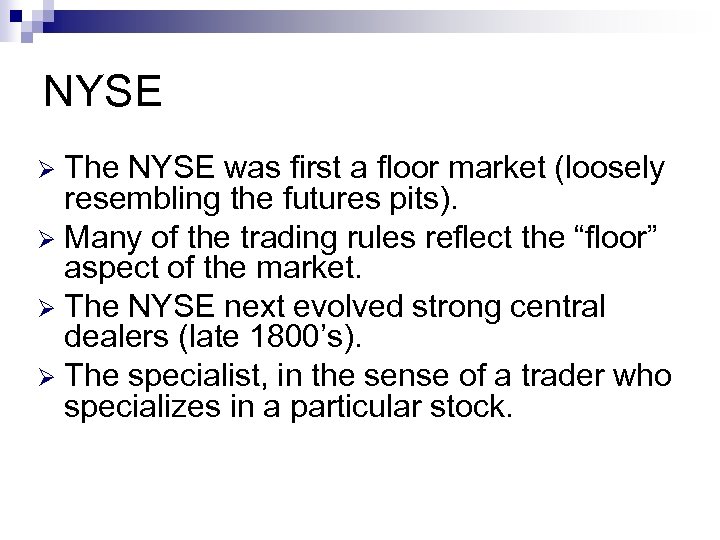 NYSE The NYSE was first a floor market (loosely resembling the futures pits). Ø