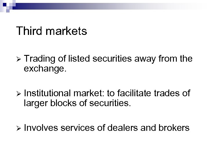 Third markets Ø Trading of listed securities away from the exchange. Ø Institutional market: