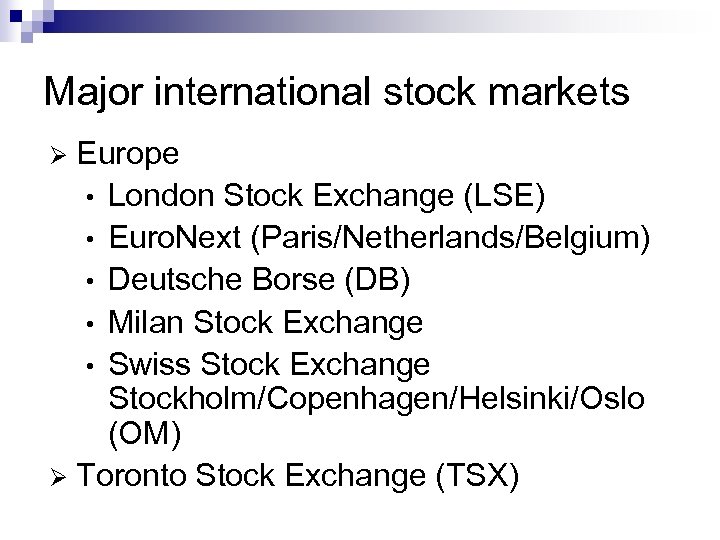 Major international stock markets Europe • London Stock Exchange (LSE) • Euro. Next (Paris/Netherlands/Belgium)