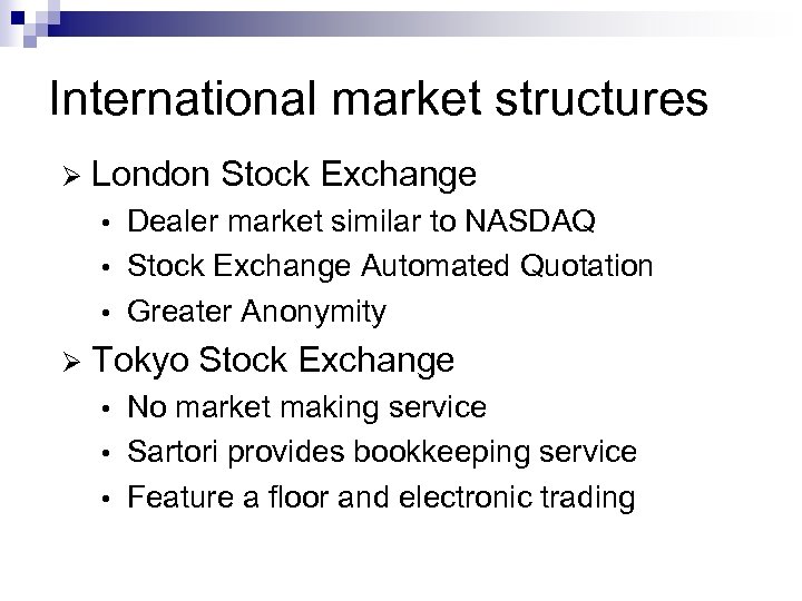 International market structures Ø London Stock Exchange Dealer market similar to NASDAQ • Stock