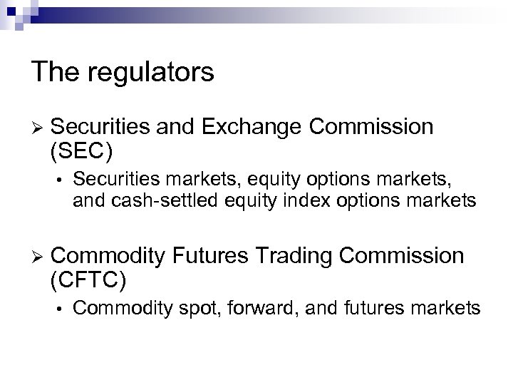 The regulators Ø Securities and Exchange Commission (SEC) • Ø Securities markets, equity options