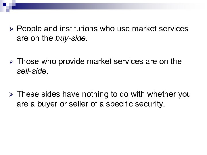 Ø People and institutions who use market services are on the buy-side. Ø Those