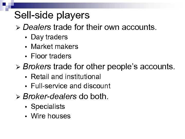 Sell-side players Ø Dealers trade for their own accounts. Day traders • Market makers