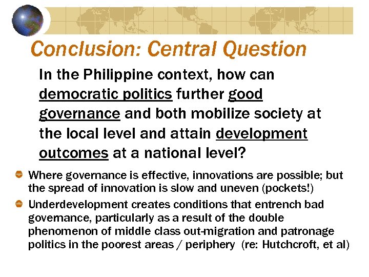 Conclusion: Central Question In the Philippine context, how can democratic politics further good governance