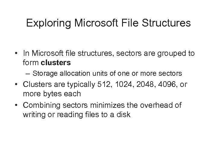 Exploring Microsoft File Structures • In Microsoft file structures, sectors are grouped to form
