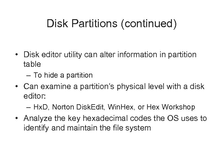 Disk Partitions (continued) • Disk editor utility can alter information in partition table –