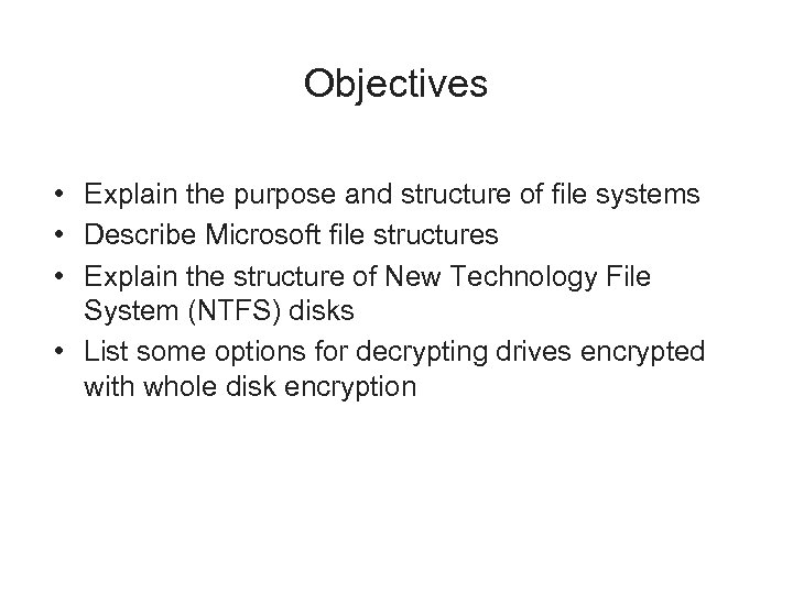 Objectives • Explain the purpose and structure of file systems • Describe Microsoft file