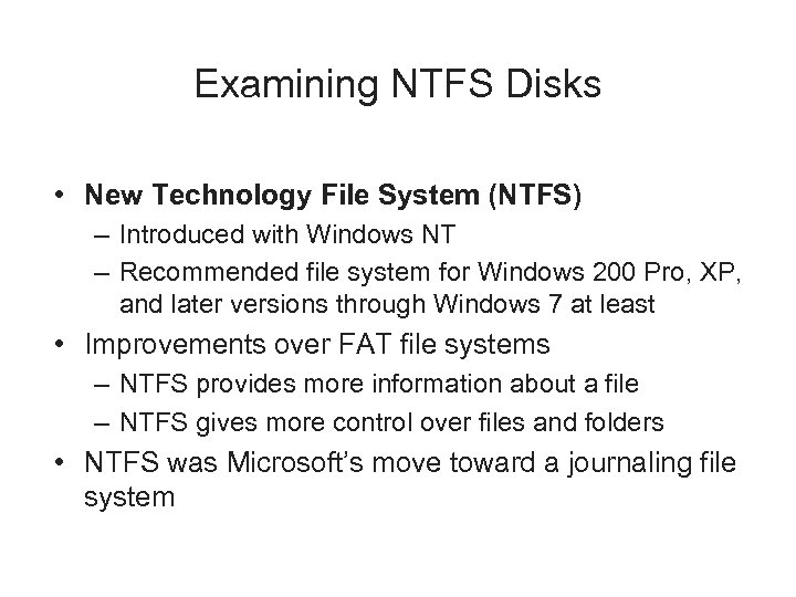 Examining NTFS Disks • New Technology File System (NTFS) – Introduced with Windows NT