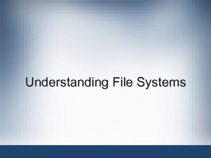 Understanding File Systems 