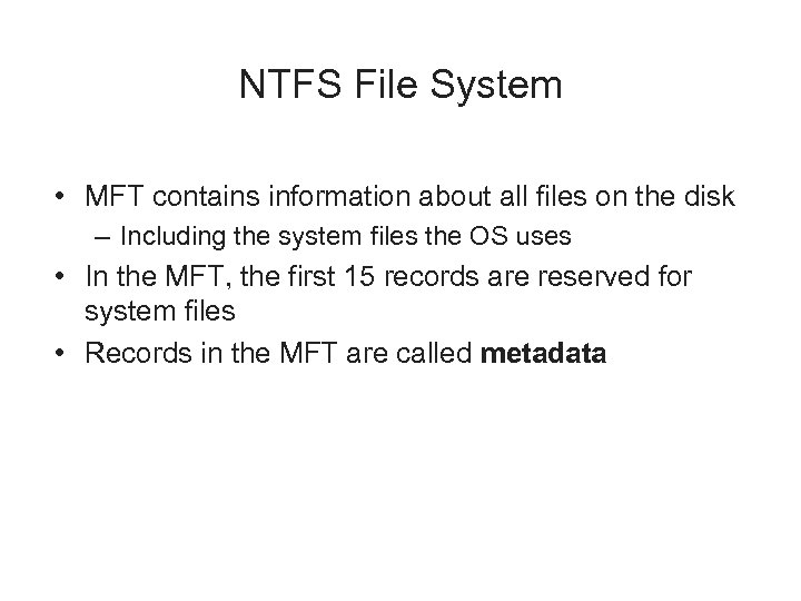 NTFS File System • MFT contains information about all files on the disk –