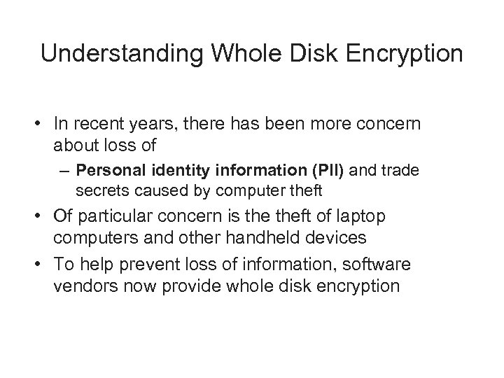 Understanding Whole Disk Encryption • In recent years, there has been more concern about