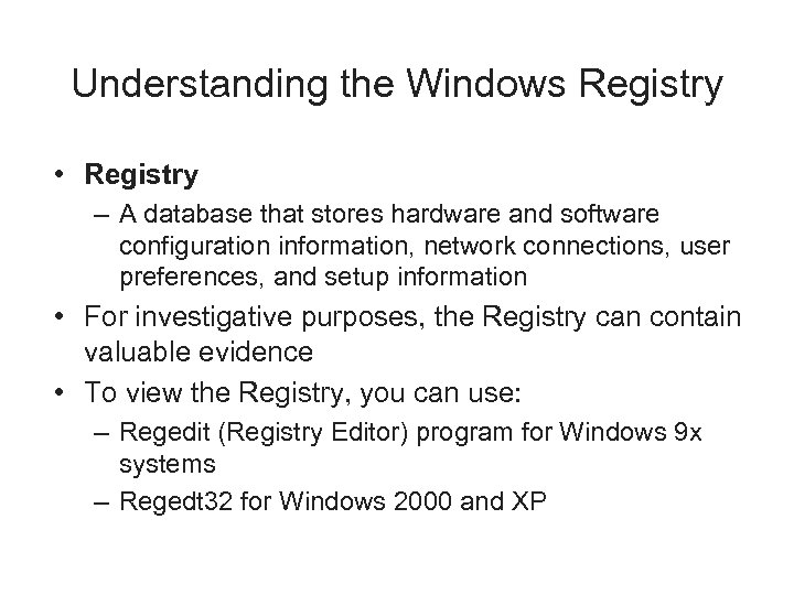 Understanding the Windows Registry • Registry – A database that stores hardware and software