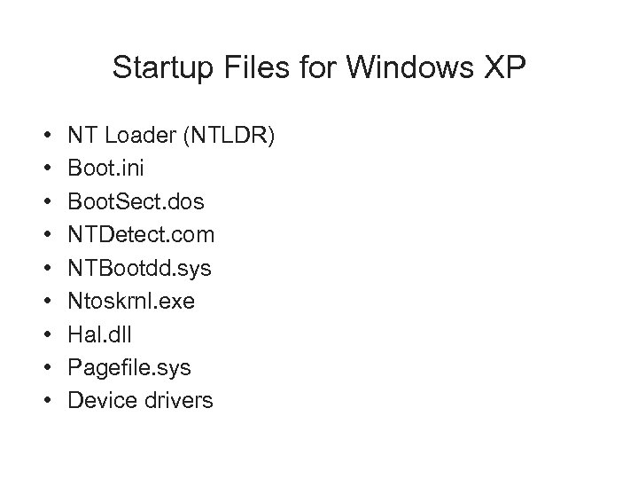 Startup Files for Windows XP • • • NT Loader (NTLDR) Boot. ini Boot.