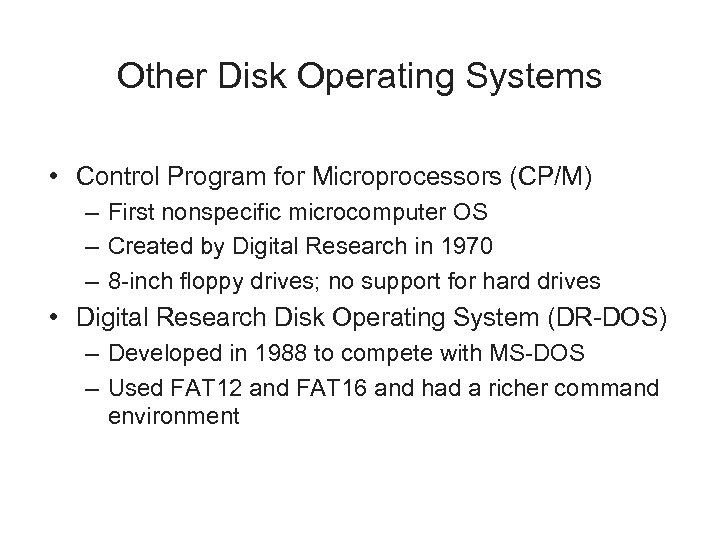 Other Disk Operating Systems • Control Program for Microprocessors (CP/M) – First nonspecific microcomputer